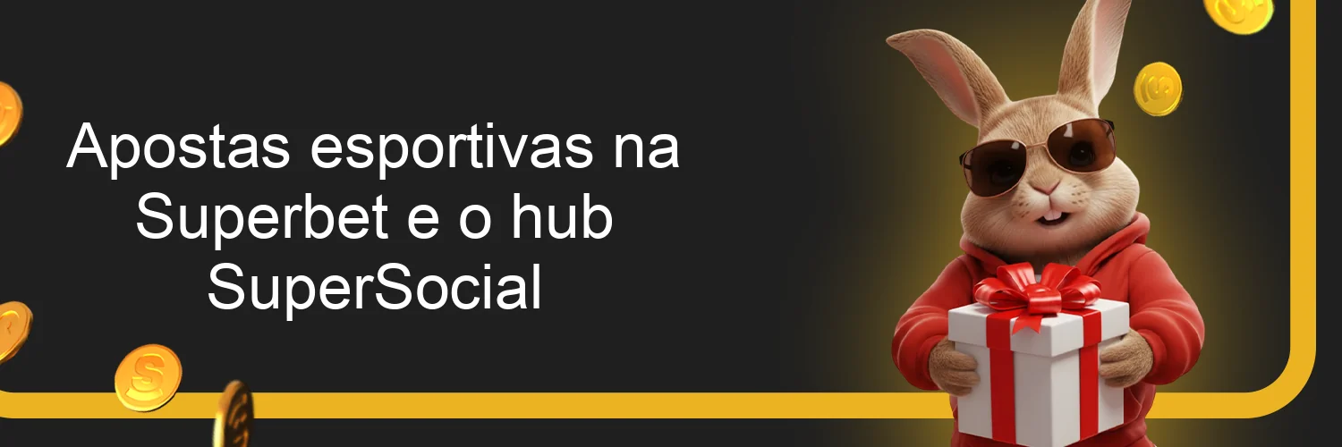 Apostas esportivas na Superbet e o hub SuperSocial
